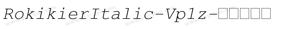 RokikierItalic-Vp1z字体转换 RokikierItalic-Vp1z字体转换