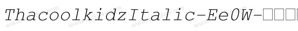 ThacoolkidzItalic-Ee0W字体转换 ThacoolkidzItalic-Ee0W字体转换