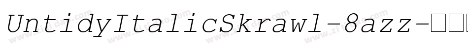UntidyItalicSkrawl-8azz字体转换 UntidyItalicSkrawl-8azz字体转换