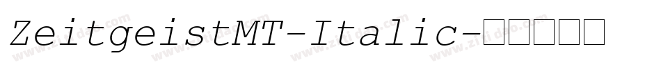 ZeitgeistMT-Italic字体转换 ZeitgeistMT-Italic字体转换