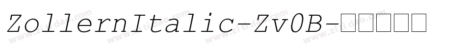 ZollernItalic-Zv0B字体转换 ZollernItalic-Zv0B字体转换
