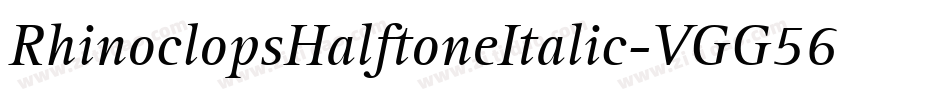 RhinoclopsHalftoneItalic-VGG56字体转换