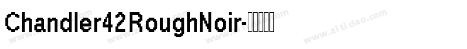 Chandler42RoughNoir字体转换
