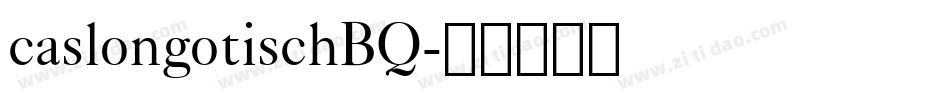 caslongotischBQ字体转换