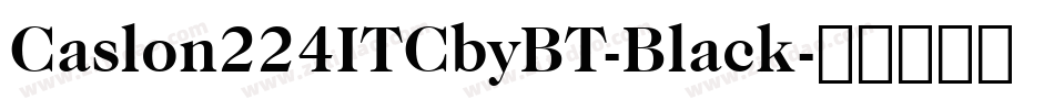 Caslon224ITCbyBT-Black字体转换