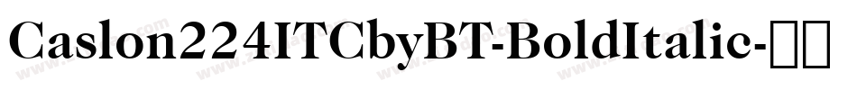 Caslon224ITCbyBT-BoldItalic字体转换