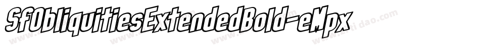 SfObliquitiesExtendedBold-eMpx字体转换 SfObliquitiesExtendedBold-eMpx字体转换