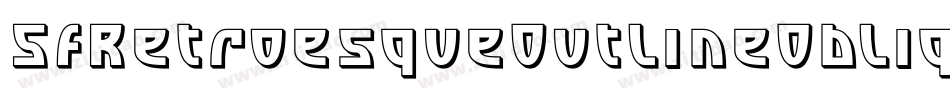 SfRetroesqueOutlineOblique-2WDe字体转换 SfRetroesqueOutlineOblique-2WDe字体转换