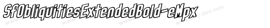 SfObliquitiesExtendedBold-eMpx字体转换 SfObliquitiesExtendedBold-eMpx字体转换