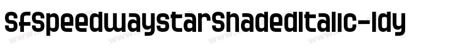 SfSpeedwaystarShadedItalic-ldyq字体转换 SfSpeedwaystarShadedItalic-ldyq字体转换