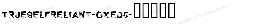 TrueSelfReliant-gxEd5字体转换