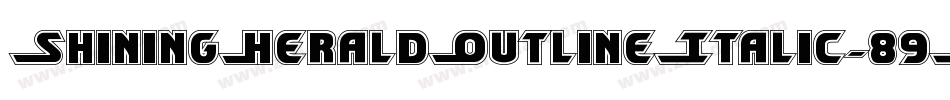 ShiningHeraldOutlineItalic-89Z2字体转换 ShiningHeraldOutlineItalic-89Z2字体转换