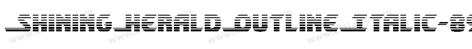 ShiningHeraldOutlineItalic-89Z2字体转换 ShiningHeraldOutlineItalic-89Z2字体转换