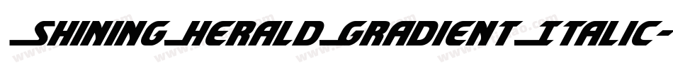 ShiningHeraldGradientItalic-vwgy字体转换
