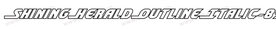 ShiningHeraldOutlineItalic-89Z2字体转换 ShiningHeraldOutlineItalic-89Z2字体转换