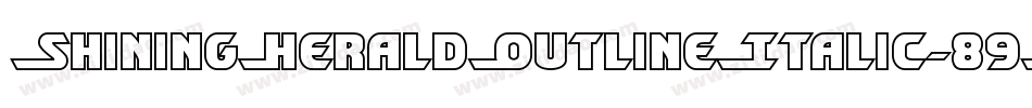 ShiningHeraldOutlineItalic-89Z2字体转换 ShiningHeraldOutlineItalic-89Z2字体转换