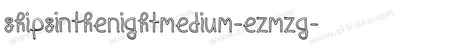ShipsInTheNightMedium-eZMZg字体转换 ShipsInTheNightMedium-eZMZg字体转换