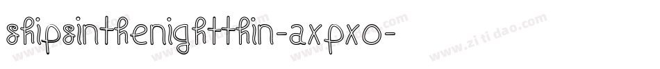 ShipsInTheNightThin-axPxo字体转换