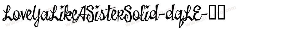LoveYaLikeASisterSolid-dqLE字体转换