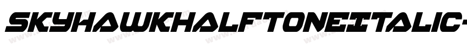SkyhawkHalftoneItalic-Mg8P字体转换 SkyhawkHalftoneItalic-Mg8P字体转换