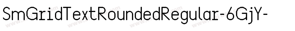 SmGridTextRoundedRegular-6GjY字体转换 SmGridTextRoundedRegular-6GjY字体转换