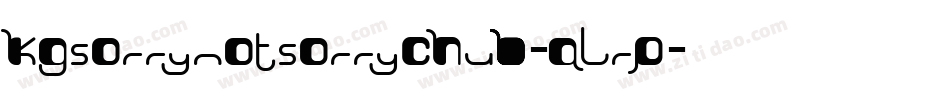 KgSorryNotSorryChub-Alrp字体转换