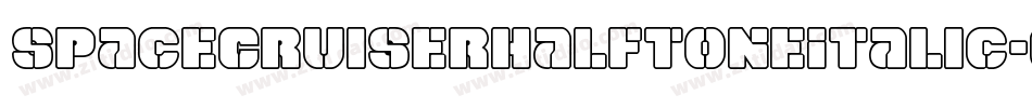 SpaceCruiserHalftoneItalic-6VE6字体转换 SpaceCruiserHalftoneItalic-6VE6字体转换