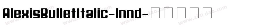 AlexisBulletItalic-lnnd字体转换