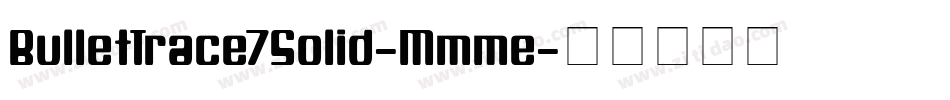 BulletTrace7Solid-Mmme字体转换