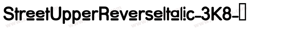 StreetUpperReverseItalic-3K8字体转换 StreetUpperReverseItalic-3K8字体转换