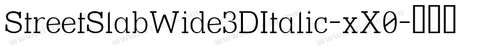 StreetSlabWide3DItalic-xX0字体转换