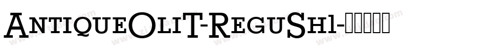 AntiqueOliT-ReguSh1字体转换