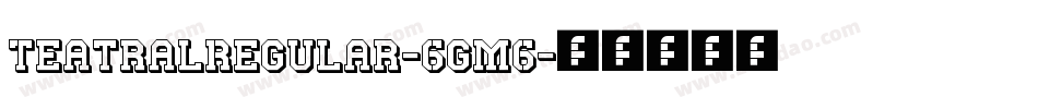 TeatralRegular-6gm6字体转换