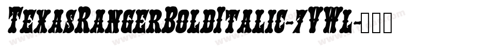 TexasRangerBoldItalic-7VWl字体转换 TexasRangerBoldItalic-7VWl字体转换