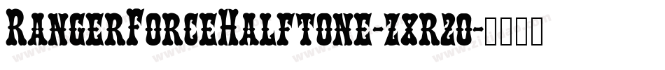 RangerForceHalftone-z8r20字体转换