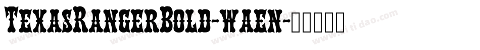 TexasRangerBold-waen字体转换 TexasRangerBold-waen字体转换