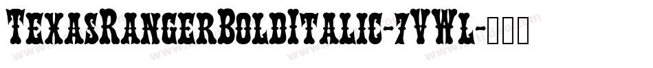 TexasRangerBoldItalic-7VWl字体转换 TexasRangerBoldItalic-7VWl字体转换