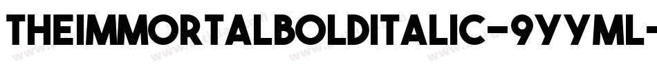 TheImmortalBoldItalic-9YYML字体转换 TheImmortalBoldItalic-9YYML字体转换