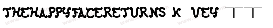 TheHappyFaceReturns-K7VEy字体转换 TheHappyFaceReturns-K7VEy字体转换