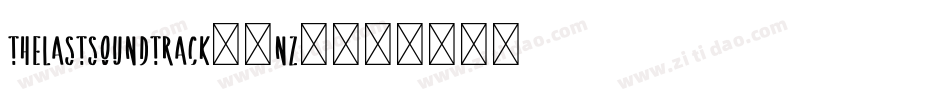 TheLastSoundtrack-1nZ2字体转换 TheLastSoundtrack-1nZ2字体转换
