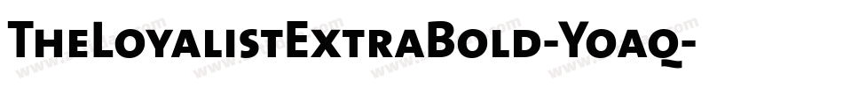 TheLoyalistExtraBold-Yoaq字体转换 TheLoyalistExtraBold-Yoaq字体转换