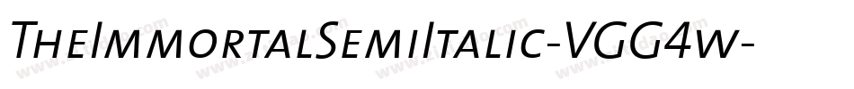 TheImmortalSemiItalic-VGG4w字体转换 TheImmortalSemiItalic-VGG4w字体转换