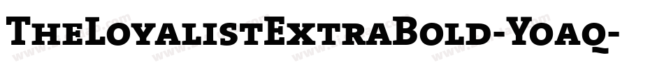 TheLoyalistExtraBold-Yoaq字体转换 TheLoyalistExtraBold-Yoaq字体转换
