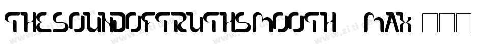 TheSoundOfTruthSmooth-4Max字体转换 TheSoundOfTruthSmooth-4Max字体转换