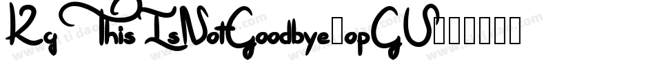KgThisIsNotGoodbye-opGV字体转换