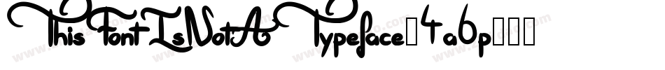 ThisFontIsNotATypeface-4a6p字体转换 ThisFontIsNotATypeface-4a6p字体转换