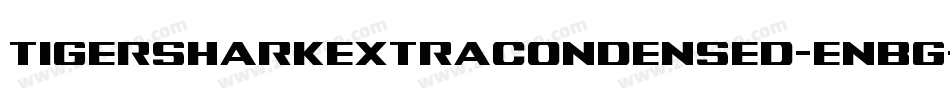 TigersharkExtraCondensed-EnBg字体转换 TigersharkExtraCondensed-EnBg字体转换