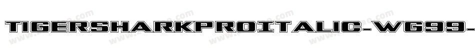 TigersharkProItalic-Wg99字体转换 TigersharkProItalic-Wg99字体转换
