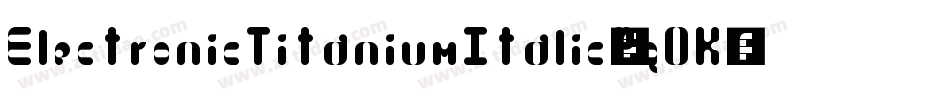 ElectronicTitaniumItalic-2q0K字体转换