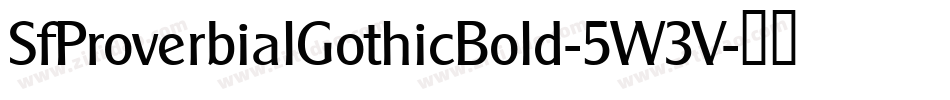 SfProverbialGothicBold-5W3V字体转换 SfProverbialGothicBold-5W3V字体转换